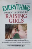 The Everything Parent's Guide to Raising Girls - Erika V. Shearin Karres