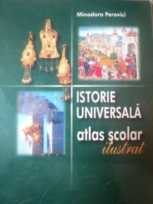 ISTORIE UNIVERSALA. ATLAS SCOLAR ILUSTRAT de MINODORA PEROVICI 2003 foto