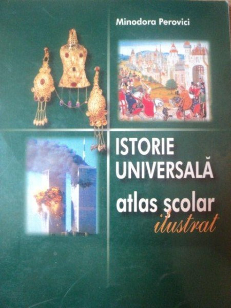 ISTORIE UNIVERSALA. ATLAS SCOLAR ILUSTRAT de MINODORA PEROVICI 2003
