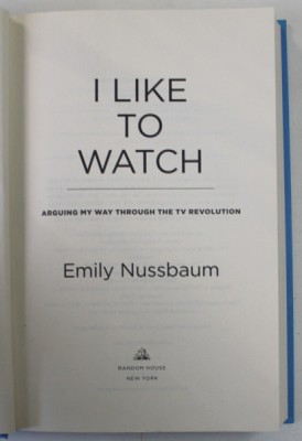 I LIKE TO WATCH by EMILY NUSSBAUM , ARGUING MY WAY THROUGH THE TV REVOUTION , 2019 foto