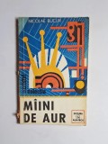 M&icirc;ini de aur &ndash; Aut. Nicolae Bucur, Ed. Albatros, 1986