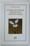 ISTORIA RELATIILOR DIPLOMATICE ROMANO - ARABE de EMANUEL PETERLICEANU , 2014