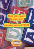 GHICI GHICI GHICI! CE-AVEM AICI? ALMANAH PENTRU PITICI-STELA IANCU-281690