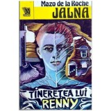 Mazo de la Roche - Jalna vol. 14 Tineretea lui Renny - 107019