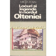 Locuri Si Legende In Nordul Olteniei - Mircea Pospai