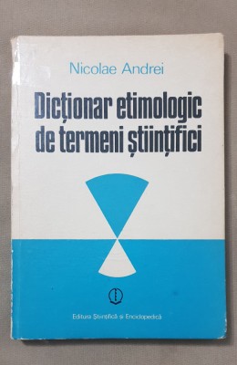 Dicționar etimologic de termeni științifici - Nicolae Andrei foto