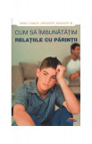 Cum să &icirc;mbunătăţim relaţiile cu părinţii - Paperback brosat - Dmitry Semenik - Sophia