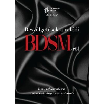 Besz&amp;eacute;lget&amp;eacute;sek a val&amp;oacute;di BDSM-ről - Ism&amp;eacute;t tabumentesen a nem szokv&amp;aacute;nyos szexualit&amp;aacute;sr&amp;oacute;l - Kir&amp;aacute;ly Lea foto