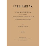 &Uuml;vegiparunk - Ipari monographia, k&uuml;l&ouml;n&ouml;s tekintettel a termel&eacute;sre, munk&aacute;s-, v&aacute;m - &eacute;s k&uuml;lkereskedelmi viszonyokra - Telkes Simon