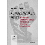 Konszenzu&aacute;lis mozi - A kort&aacute;rs emancipatorikus t&ouml;megfilm politikai eszt&eacute;tik&aacute;ja - Andr&aacute;s Csaba