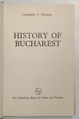 HISTORY OF BUCHAREST-CONSTANTIN C. GIURESCU 1976 foto