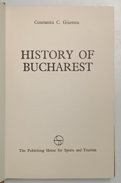 HISTORY OF BUCHAREST-CONSTANTIN C. GIURESCU 1976