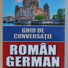 GHID DE CONVERSATIE ROMAN - GERMAN , CONTINE TRANSCRIEREA FONETICA A CUVINTELOR de ROXANA PUSCASIU , 2015 ,