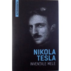 INVENTIILE MELE de NIKOLA TESLA ( AUTOBIOGRAFIA ) , 2017