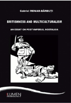 Britishness and Multiculturalism. An essay on post-Imperial Nostalgia - Gabriel ROMAN BARBUTI foto