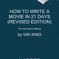 How to Write a Movie in 21 Days (Revised Edition): The Inner Movie Method