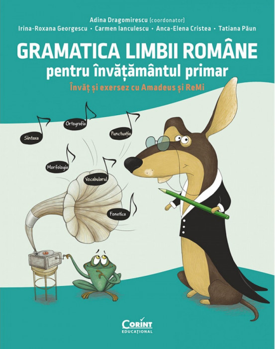 Gramatica Limbii Romane Pentru Invatamantul Primar. Invat Si Exersez Cu Amadeus Si Remi, Adina Dragomirescu Carmen Ianculescu Irina Roxana Georgescu T