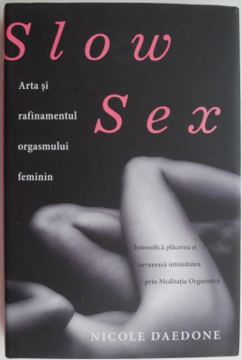 Slow Sex. Arta si rafinamentul orgasmului feminin &amp;ndash; Nicole Daedone foto