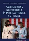 Comunicarea nonverbala in interactiunile cotidiene | Loredana Ivan, Adina Chelcea, Septimiu Chelcea, Comunicare.ro