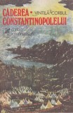 Vintila Corbul - Caderea Constantinopolului, volumul 1