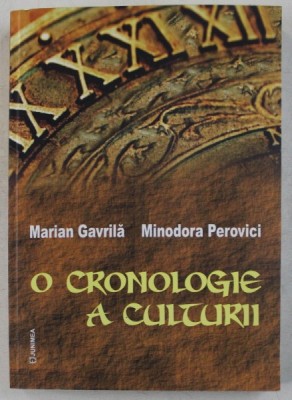 O CRONOLOGIE A CULTURII de MARIAN GAVRILA , MINODORA PEROVICI , 2012 , DEDICATIE foto