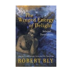 The Winged Energy of Delight: Selected Translations