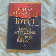 Totul despre lideri,atitudine,echipa,relatii-John C.Maxwell