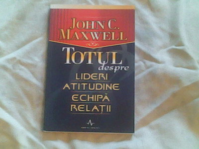 Totul despre lideri,atitudine,echipa,relatii-John C.Maxwell foto