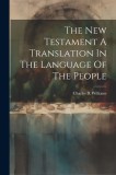 The New Testament A Translation In The Language Of The People