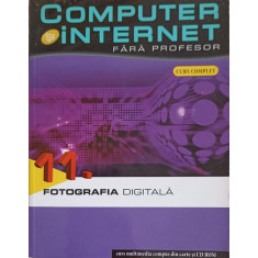 COMPUTER SI INTERNET FARA PROFESOR VOL.11 FOTOGRAFIA DIFITALA-COLECTIV