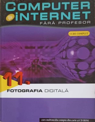 COMPUTER SI INTERNET FARA PROFESOR VOL.11 FOTOGRAFIA DIFITALA-COLECTIV-245667 foto