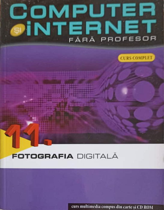 COMPUTER SI INTERNET FARA PROFESOR VOL.11 FOTOGRAFIA DIFITALA-COLECTIV-245667