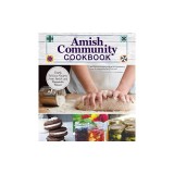 Amish Community Cookbook: Simply Delicious Recipes from Amish and Mennonite Homes