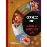 M&aacute;shogy mindenki m&aacute;s - Oravecz Imre