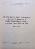 Diplomatia Romaniei si problema apararii suveranitatii si independentei nationale in perioada martie 1938 - mai 1940