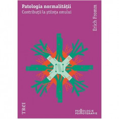 Patologia normalității. Contribuții la știința omului - Paperback - Erich Fromm - Trei