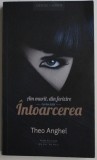 AM MURIT DIN FERICIRE , INTOARCEREA , VOLUMUL I de THEO ANGHEL , 2014