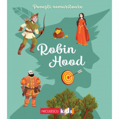 Povesti nemuritoare - Robin Hood, Dupa o legenda medievala Adaptare: Charlotte Grossetete