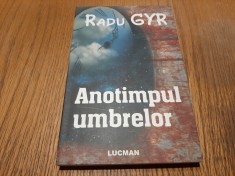 ANOTIMPUL UMBRELOR - Radu Gyr - Editura Lucman, 2010, 226 p.