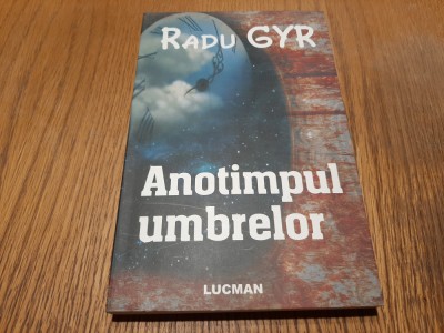 ANOTIMPUL UMBRELOR - Radu Gyr - Editura Lucman, 2010, 226 p. foto