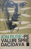 Pe Valuri Spre Dacidava - Ion Ruse, 1966, Editura Tineretului, Geografie, Carte Veche, Limba Romana, 164 Pagini