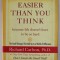 EASIER THAN YOU THINK , BECAUSE LIFE DOESN &#039;T HAVE TO BE SO HARD by RICHARD CARLSON , 2005