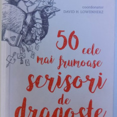 50 CELE MAI FRUMOASE SCRISORI DE DRAGOSTE - antologie de DAVID H. LOWENHERZ , 2018 * PREZINTA SUBLINIERI