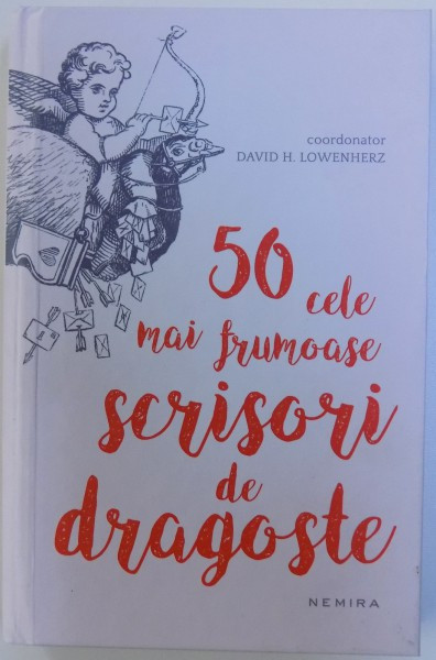 50 CELE MAI FRUMOASE SCRISORI DE DRAGOSTE - antologie de DAVID H. LOWENHERZ , 2018 * PREZINTA SUBLINIERI