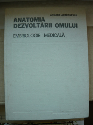 ARMAND ANDRONESCU - ANATOMIA DEZVOLTARII OMULUI (embriologie medicala) - 1987 foto