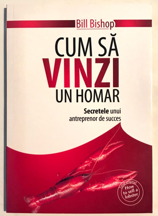 NEGOCIABIL Cum sa vinzi un homar,Secretele unui antreprenor de succes, Bill Bishop.