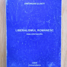 Liberalismul romanesc Eseu istoriografic/ Gheorghe Cliveti