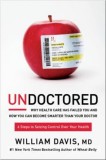 Undoctored: Why Health Care Has Failed You and How You Can Become Smarter Than Your Doctor