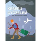 Keserű győzelem - Egy l&eacute;gikatasztr&oacute;fa t&uacute;l&eacute;l&eacute;se - Husv&eacute;ti Tibor