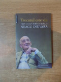 TRECUTUL ESTE VIU , FILIP LUCIAN IORGA IN DIALOG CU NEAGU DJUVARA